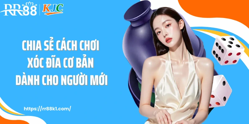 Chia Sẻ Cách Chơi Xóc Đĩa Cơ Bản Dành Cho Người Mới